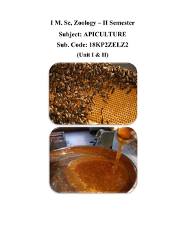 I M. Sc, Zoology – II Semester Subject: APICULTURE Sub. Code: 18KP2ZELZ2 (Unit I & II)