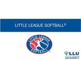 LITTLE LEAGUE SOFTBALL® Presentation Highlights