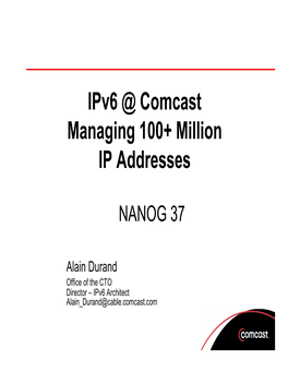 Ipv6 @ Comcast Managing 100+ Million IP Addresses