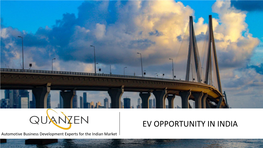 EV OPPORTUNITY in INDIA Automotive Business Development Experts for the Indian Market ABOUT US Indian Market Understanding + Technical Knowhow =