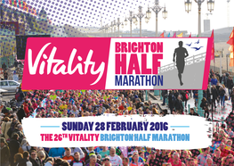 SUNDAY 28 FEBRUARY 2016 the 26TH VITALITY BRIGHTON HALF MARATHON WELCOME WELCOME DEAR RUNNERS, As Chief Executive of the Sussex Services Running