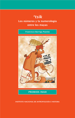 Los Números Y La Numerología Entre Los Mayas Obtuvo El Pre Mio INAH Fray Bernardino De Sahagún 2005 a La Mejor Tesis De Doctorado En Etnología Y Antropología Social