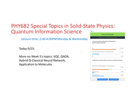 PHY682 Special Topics in Solid-State Physics: Quantum Information Science Lecture Time: 2:40-4:00PM Monday & Wednesday
