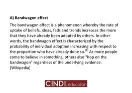 A) Bandwagon Effect the Bandwagon Effect Is a Phenomenon Whereby the Rate of Uptake of Beliefs, Ideas, Fads and Trends Increa