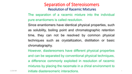 Separation of Stereoisomers Resolution of Racemic Mixtures the Separation of a Racemic Mixture Into the Individual Pure Enantiomers Is Called Resolution