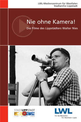 Nie Ohne Kamera! Die Filme Des Lippstädters Walter Nies Reihe: Westfalen in Historischen Filmen