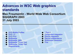 Advances in W3C Web Graphics Standards Max Froumentin - World Wide Web Consortium SIGGRAPH 2003 31 July 2003