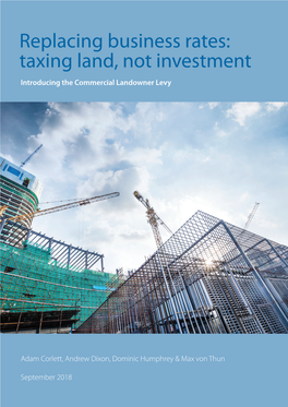 Replacing Business Rates: Taxing Land, Not Investment Introducing the Commercial Landowner Levy