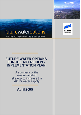 Future Water Options for the ACT Region – Implementation Plan: a Recommended Strategy to Increase the ACT’S Water Supply