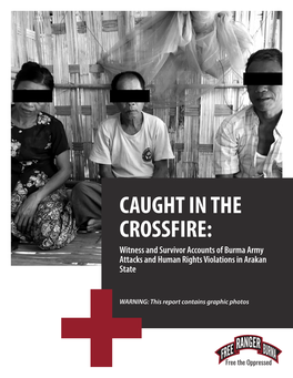 CAUGHT in the CROSSFIRE: Witness and Survivor Accounts of Burma Army Attacks and Human Rights Violations in Arakan State