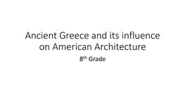 Ancient Greece and Its Influence on American Architecture 8Th Grade Do Now! Do Now! Today’S Agenda!