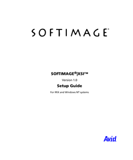 SOFTIMAGE|XSI Setup Guide Was Written by Maggie Kathwaroon, John Woolfrey; Edited by Edna Kruger and John Woolfrey; and Formatted by Luc Langevin