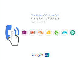 The Role of Click to Call in the Path to Purchase September 2013 BACKGROUND & METHODOLOGY