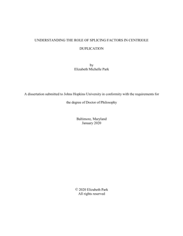 UNDERSTANDING the ROLE of SPLICING FACTORS in CENTRIOLE DUPLICATION by Elizabeth Michelle Park a Dissertation Submitted to John