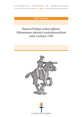 Suuren Pohjan Sodan Jälkeen Hämeeseen Siirretyt Ruotsalaissotilaat Noin Vuoteen 1760 JYVÄSKYLÄ STUDIES in HUMANITIES 258