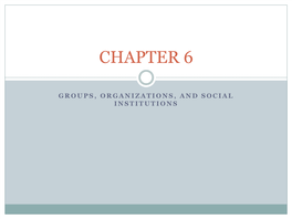 GROUPS, ORGANIZATIONS, and SOCIAL INSTITUTIONS Key Topics
