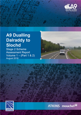 A9 Dualling Dalraddy to Slochd Stage 2 Scheme Assessment Report Volume 1 – (Part 1 & 2) August 2016
