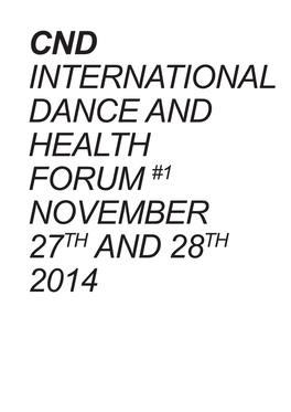 CND INTERNATIONAL DANCE and HEALTH FORUM #1 NOVEMBER 27TH and 28TH 2014 Dance: Between Performance and Health