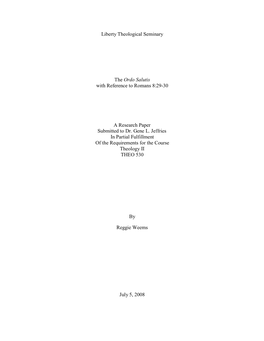 Liberty Theological Seminary the Ordo Salutis with Reference to Romans 8:29-30 a Research Paper Submitted to Dr. Gene L. Jeffrie