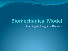 Jumping for Height Or Distance Construc�Ng a Biomechanical Model — the Procedure for Constructing the Model Is Straight Forward