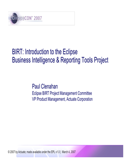 Introduction to the BIRT Project | © 2007 by Actuate; Made Available Under the EPL V1.0 Business Intelligence and Reporting Primer