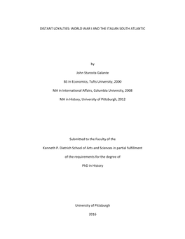 DISTANT LOYALTIES: WORLD WAR I and the ITALIAN SOUTH ATLANTIC by John Starosta Galante BS in Economics, Tufts University, 2000 M