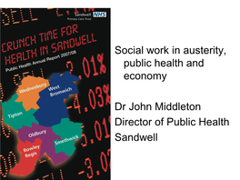 Social Work in Austerity, Public Health and Economy Dr John Middleton
