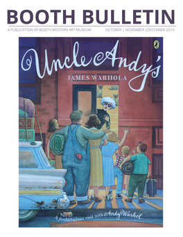 A PUBLICATION of BOOTH WESTERN ART MUSEUM OCTOBER | NOVEMBER |DECEMBER 2019 As You Can See by the Cover of This Issue, We Are All About Andy Warhol Right Now