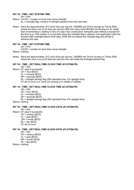 INT 1A - TIME - GET SYSTEM TIME AH = 00H Return: CX:DX = Number of Clock Ticks Since Midnight AL = Midnight Flag, Nonzero If Midnight Passed Since Time Last Read