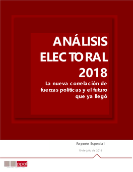 ANÁLISIS ELECTORAL 2018 La Nueva Correlación De Fuerzas Políticas Y El Futuro Que Ya Llegó