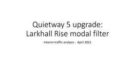 Larkhall Rise Modal Filter Interim Traffic Analysis - April 2021 Temporary Scheme Context