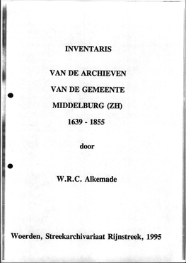 INVENTARIS VAN DE ARCHIEVEN VAN DE GEMEENTE MIDDELBURG (ZH) 1639 -1855 Door W.R.C. Alkemade Woerden, Streekarchivariaat Rijnstre