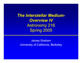 The Interstellar Medium- Overview IV Astronomy 216 Spring 2005