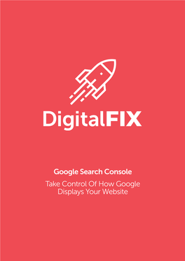Google Search Console Take Control of How Google Displays Your Website Digital Fix