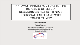 Railway Infrastructure in the Republic of Serbia Regarding Strengthening Regional Rail Transport Connectivity