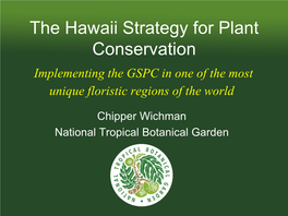 The Hawaii Strategy for Plant Conservation Implementing the GSPC in One of the Most Unique Floristic Regions of the World