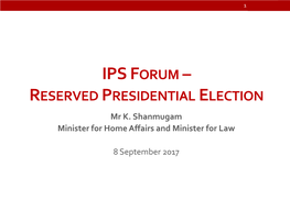 IPS FORUM – RESERVED PRESIDENTIAL ELECTION Mr K