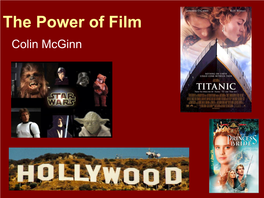 The Power of Film Colin Mcginn the Power of Film the “POWER” Is Connected to Our “HUMANITY” in Specific Ways