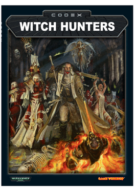 WITCH HUNTERS CODEX: WITCH HUNTERS Welcome, Learned Inquisitor, to the Secret Texts of the Witch Hunter