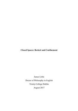 Closed Spaces: Beckett and Confinement James Little Doctor of Philosophy in English Trinity College Dublin August 2017