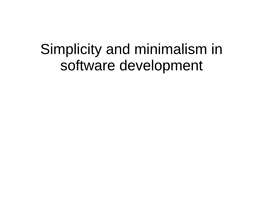 Simplicity and Minimalism in Software Development