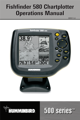 Fishfinder 580 Chartplotter Operations Manual 531517-1 a Thank You! Thank You for Choosing Humminbird®, America's #1 Name in Fishfinders