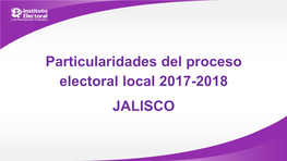 Particularidades Del Proceso Electoral Local 2017-2018 JALISCO GEOGRAFÍA ELECTORAL EN JALISCO