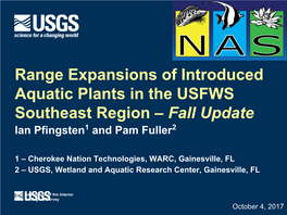 Range Expansions of Introduced Aquatic Plants in the USFWS Southeast Region – Fall Update Ian Pfingsten1 and Pam Fuller2