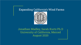 Expanding California's Wind Farms Jonathan Madley, Sarah Kurtz Ph.D