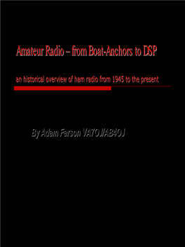 Amateur Radioradio –– Fromfrom Boatboat--Anchorsanchors Toto DSPDSP an Historical Overview of Ham Radio from 1945 to the Present