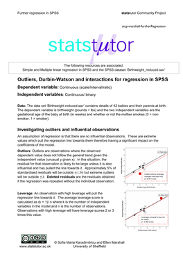 Outliers, Durbin-Watson and Interactions for Regression in SPSS Dependent Variable: Continuous (Scale/Interval/Ratio) Independent Variables: Continuous/ Binary