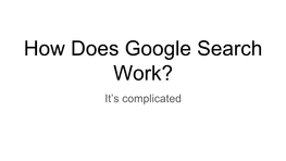 How Does Google Search Work? It’S Complicated Sergei Brin Larry Page