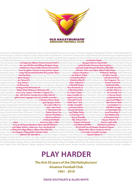 PLAY HARDER the First 50 Years of the Old Haileyburians’ Amateur Football Club 1961 - 2010