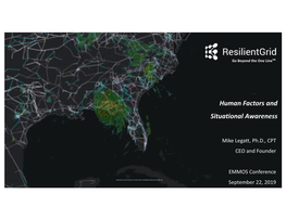 RESILIENTGRID, INC September 22, 2019 Core Philosophies: the Most Important Components on the Grid Are the Human Beings in Control Rooms and in the Field